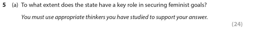 To-what-extent-does-the-state-have-a-key-role-in-securing-feminist-goals?--You-must-use-appropriate-thinkers-you-have-studied-to-support-your-answer.-Edexcel-A-Level Politics-Question 5-2021-Paper 2.png